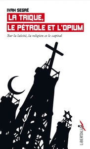 Picture of La Trique, le pétrole et l’opium - Sur la laïcité, la religi