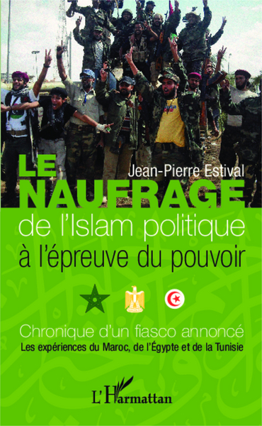 Image de Le naufrage de l'islam politique à l'épreuve du pouvoir