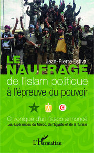 Image de Le naufrage de l'islam politique à l'épreuve du pouvoir