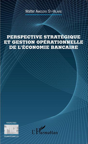 Picture of Perspective stratégique et gestion opérationnelle de l'économie bancaire