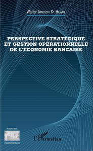 Picture of Perspective stratégique et gestion opérationnelle de l'économie bancaire