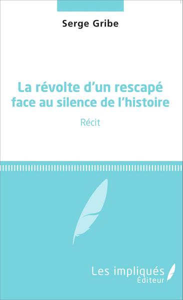 Image de La révolte d'un rescapé face au silence de l'histoire