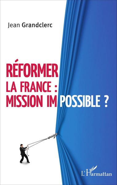 Image de Réformer la France : mission impossible ?