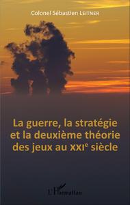 Picture of La Guerre, la stratégie et la deuxième théorie des jeux au XXIe siècle