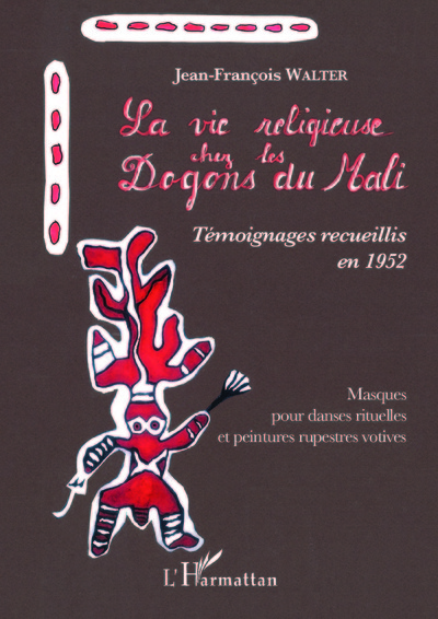 Picture of La vie religieuse chez les Dogons du Mali. Témoignages recueillis en 1952