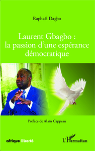 Image de Laurent Gbagbo : la passion d'une espérance démocratique