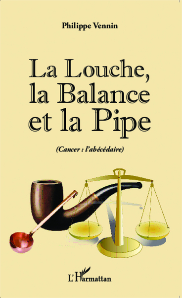 Image de La Louche, la Balance et la Pipe (cancer : l'abécédaire)