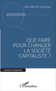 Image de Que faire pour changer la société capitaliste ?