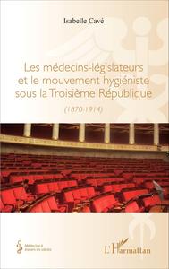 Image de Les médecins-legislateurs et le mouvement hygiéniste sous la troisième République