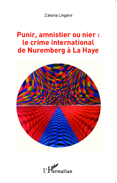 Image de Punir, amnistier ou nier : le crime international de Nuremberg à La Haye