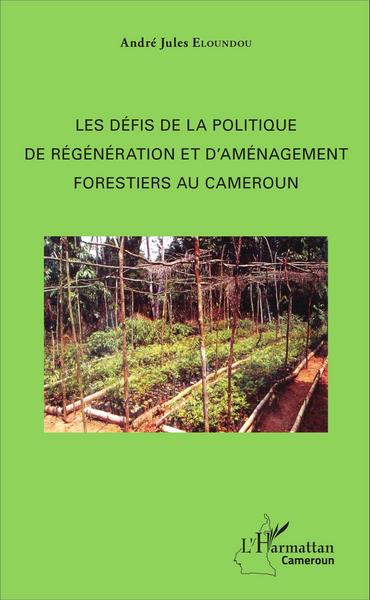 Picture of Les défis de la politique de régénération et d'aménagement forestiers au Cameroun