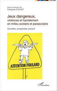 Picture of Jeux dangereux, violences et harcèlement en milieu scolaire et parascolaire