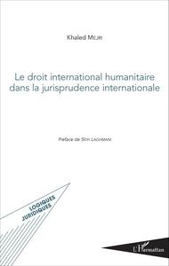 Image de Le droit international humanitaire dans la jurisprudence internationale