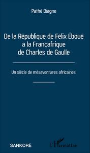 Image de De la République de Félix Éboué à la Françafrique de Charles de Gaulle