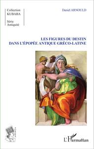 Picture of Les Figures du destin dans l'épopée antique gréco-latine