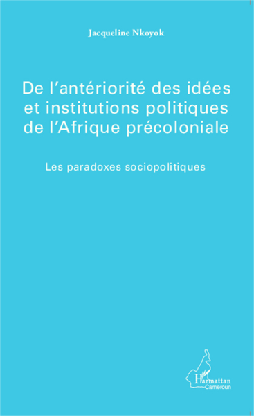 Image de De l'antériorité des idées et institutions politiques de l'Afrique précoloniale