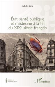 Image de Etat, santé publique et médecine à la fin du XIXe siècle français