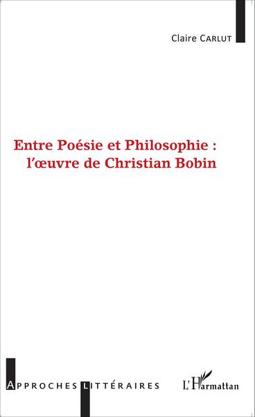 Picture of Entre Poésie et Philosophie : l'oeuvre de Christian Bobin
