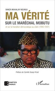 Image de Ma vérité sur le maréchal Mobutu et sur la transition démocratique au Zaïre (1990-1997)