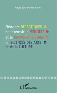 Image de Eléments didactiques pour réussir le mémoire et le rapport de stage en sciences des arts et de la culture