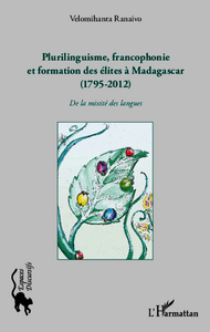 Picture of Plurilinguisme francophonie et formation des élites à Madagascar (1795-2012)