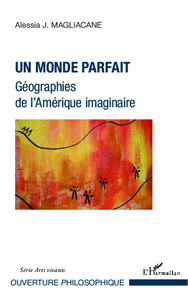 Picture of Un monde parfait. Géographies de l'Amérique imaginaire