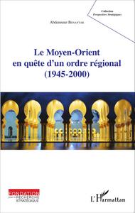 Picture of Le Moyen-Orient en quête d'un ordre régional (1945-2000)