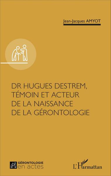 Image de Dr Hugues Destrem, témoin et acteur de la naissance de la gérontologie