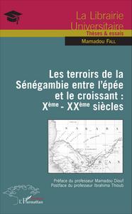 Picture of Les terroirs de la Sénégambie entre l'épée et le croissant : Xème - XXème siècles