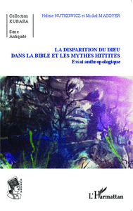 Picture of La disparition du Dieu dans la Bible et les mythes hittites