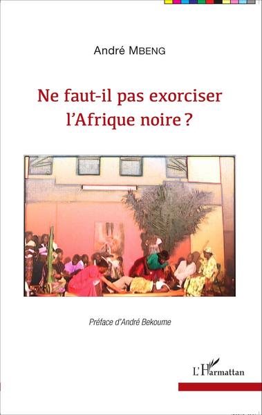 Picture of Ne faut-il pas exorciser l'Afrique noire ?