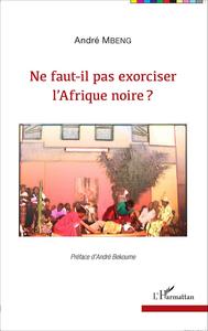 Picture of Ne faut-il pas exorciser l'Afrique noire ?