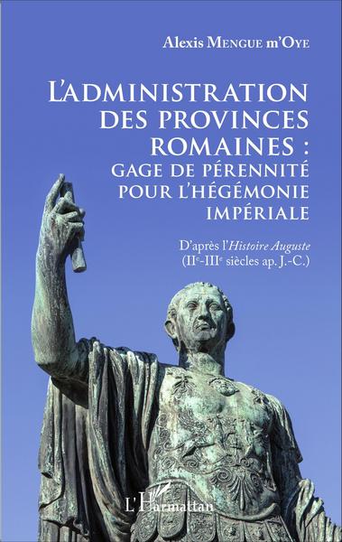 Picture of L'administration des provinces romaines : gage de pérénnité pour l'hégémonie impériale
