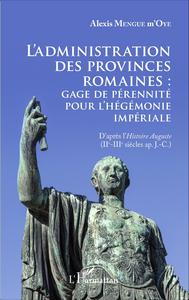 Picture of L'administration des provinces romaines : gage de pérénnité pour l'hégémonie impériale