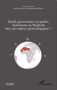 Image de Quelle gouvernance et quelles institutions au Maghreb face aux enjeux géostratégiques?