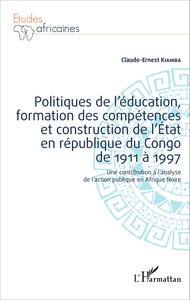 Image de Politiques de l'éducation, formation des compétences et construction de l'État en république du Congo de 1911 à 1997