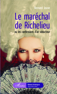Image de Le maréchal de Richelieu ou les confessions d'un séducteur