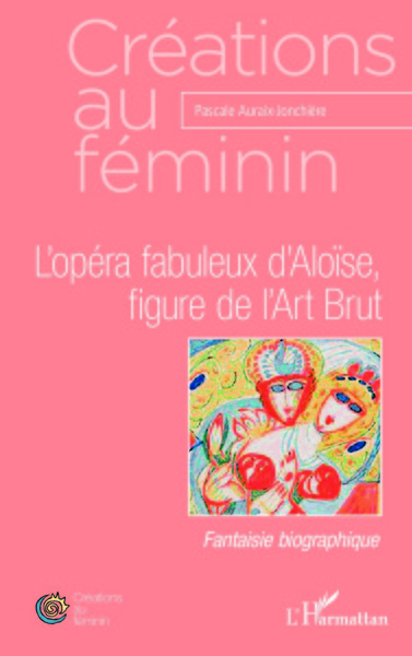 Image de L'opéra fabuleux d'Aloïse, figure de l'Art Brut