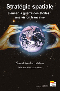 Image de STRATEGIE SPATIALE : PENSER LA GUERRE DES ETOILES, UNE VISION FRANCAISE