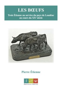 Image de Les Bœufs. Trois Étienne au service du pays de Loudéac au cours du XXe siècle