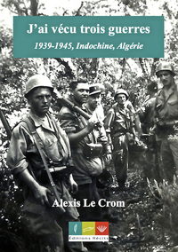 Image de J'ai vécu trois guerres. 1945 - Indochine, Algérie