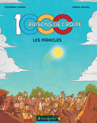 Image de 1000 RAISONS DE CROIRE_la BD !
