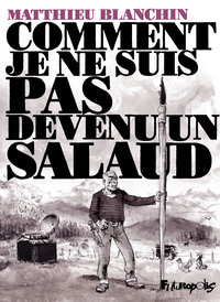 Picture of Comment je ne suis pas devenu un salaud