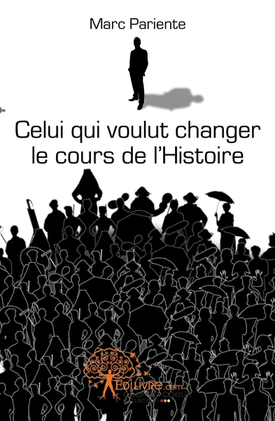 Image de Celui qui voulut changer le cours de l'Histoire
