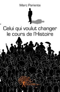 Image de Celui qui voulut changer le cours de l'Histoire