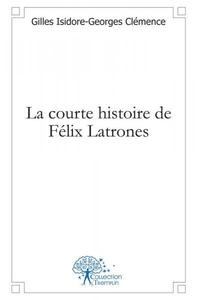 Picture of La courte histoire de félix latrones