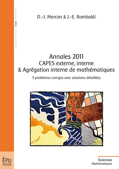 Picture of Annales 2011 CAPES externe, interne & agrégation interne de mathématiques - 5 problèmes corrigés avec solutions détaillées
