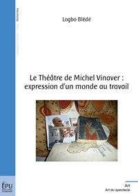 Image de Le Théâtre de Michel Vinaver : expression d'un monde au travail