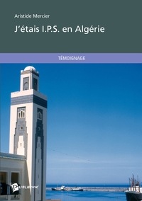 Picture of J'étais I.P.S. en Algérie