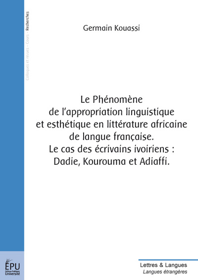 Image de Le phénomène de l'appropriation linguistique et esthétique en littérature africaine de la langue française - le cas des écrivains ivoiriens Dadie, Kourouma et Adiaffi